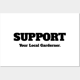 Support Your Local Gardener Posters and Art